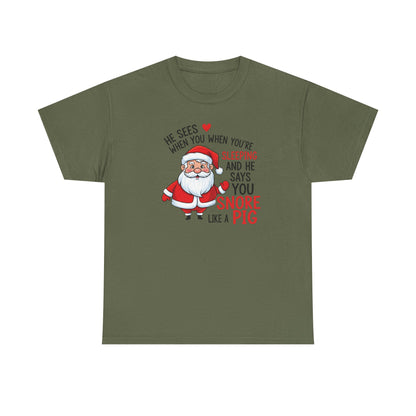 Funny Santa Christmas Shirt He Sees When You are Sleeping, and He Says You Snore Like a Pig | Holiday Humor Tee | Gift for Him or Her
