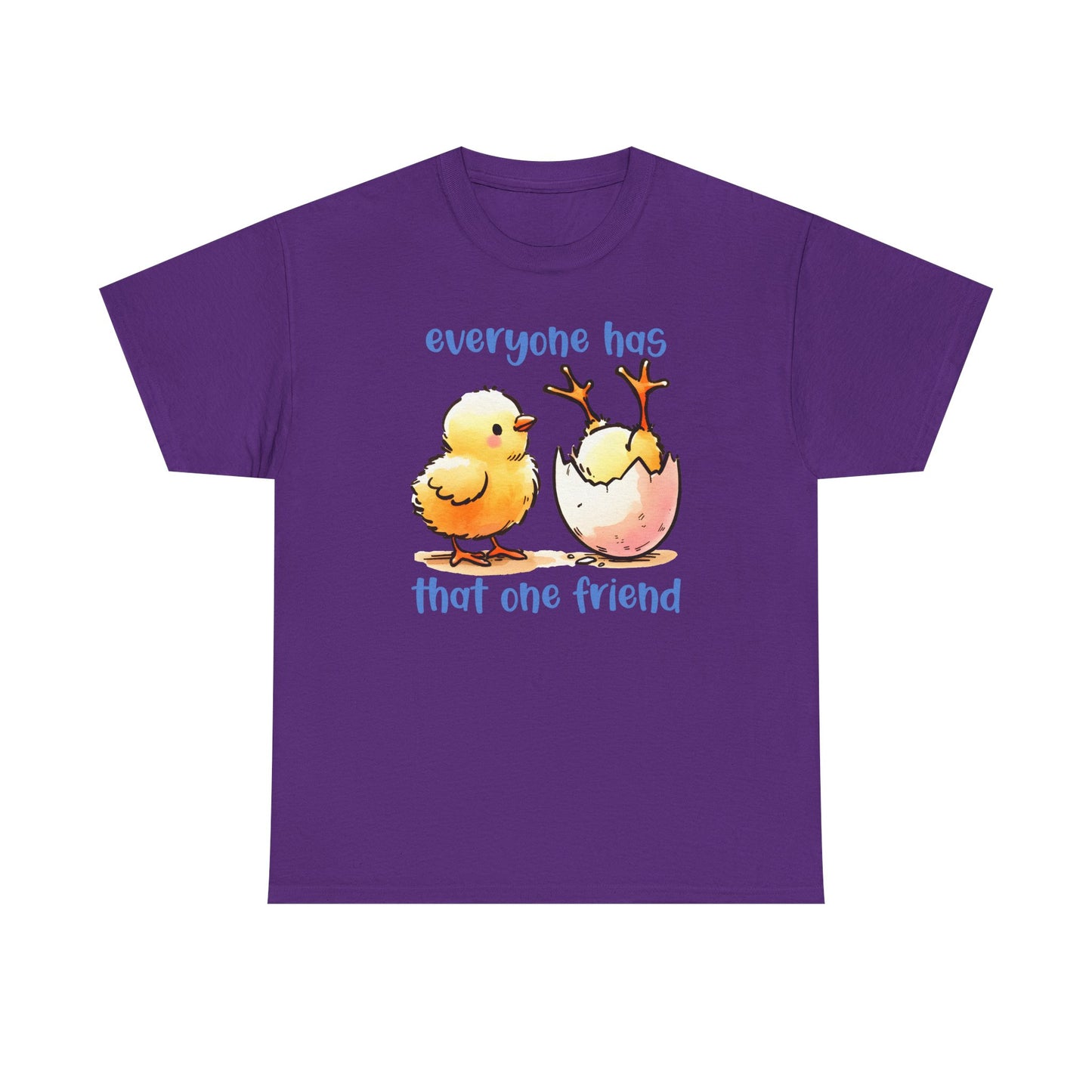 Funny Friendship T-Shirt, Everyone Has That One Friend, Cute Chick Graphic Tee, Best Friend Gift, Humor Shirt for Friends
