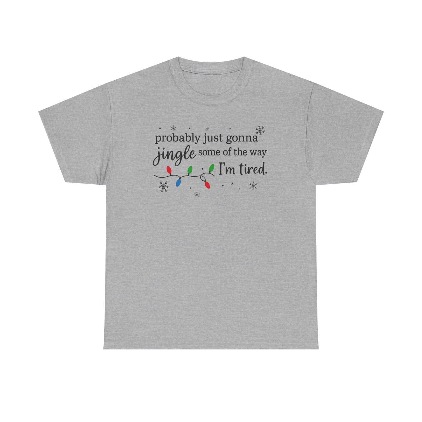 probably just gonna jingle some of the way I'm tired T-Shirt | Christmas lights holiday tee