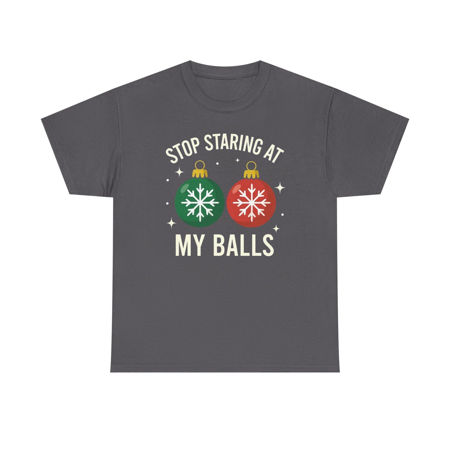 Stop Staring At My Balls Tee | Funny Christmas Ornament Shirt, Holiday Christmas Gift | Funny Christmas Sweatshirt | Xmas Sweatshirt