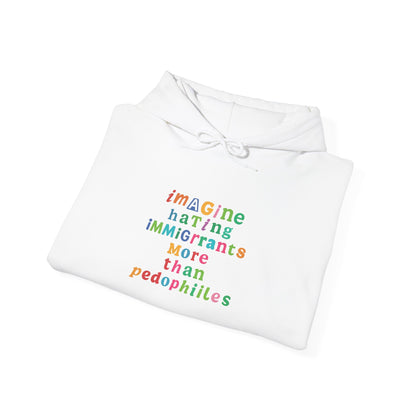 Imagine Hating Immigrants More Than Pedophiles Hoodie, Bold Statement  hoodie, Activist Equality Pullover,  Human Rights Protest Gift