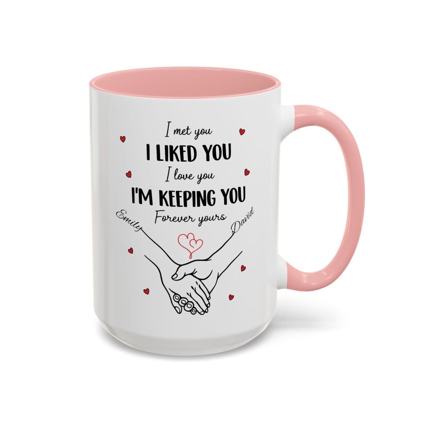 I Met You I Liked You I Love You I'm Keeping You Mug, Personalized Couple Coffee Cup, Handshake Hearts Love Gift, Valentine Gift