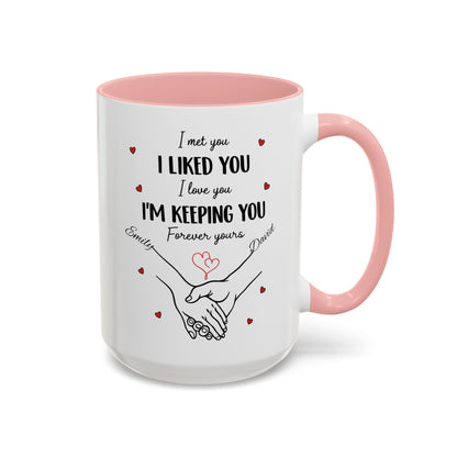 I Met You I Liked You I Love You I'm Keeping You Mug, Personalized Couple Coffee Cup, Handshake Hearts Love Gift, Valentine Gift