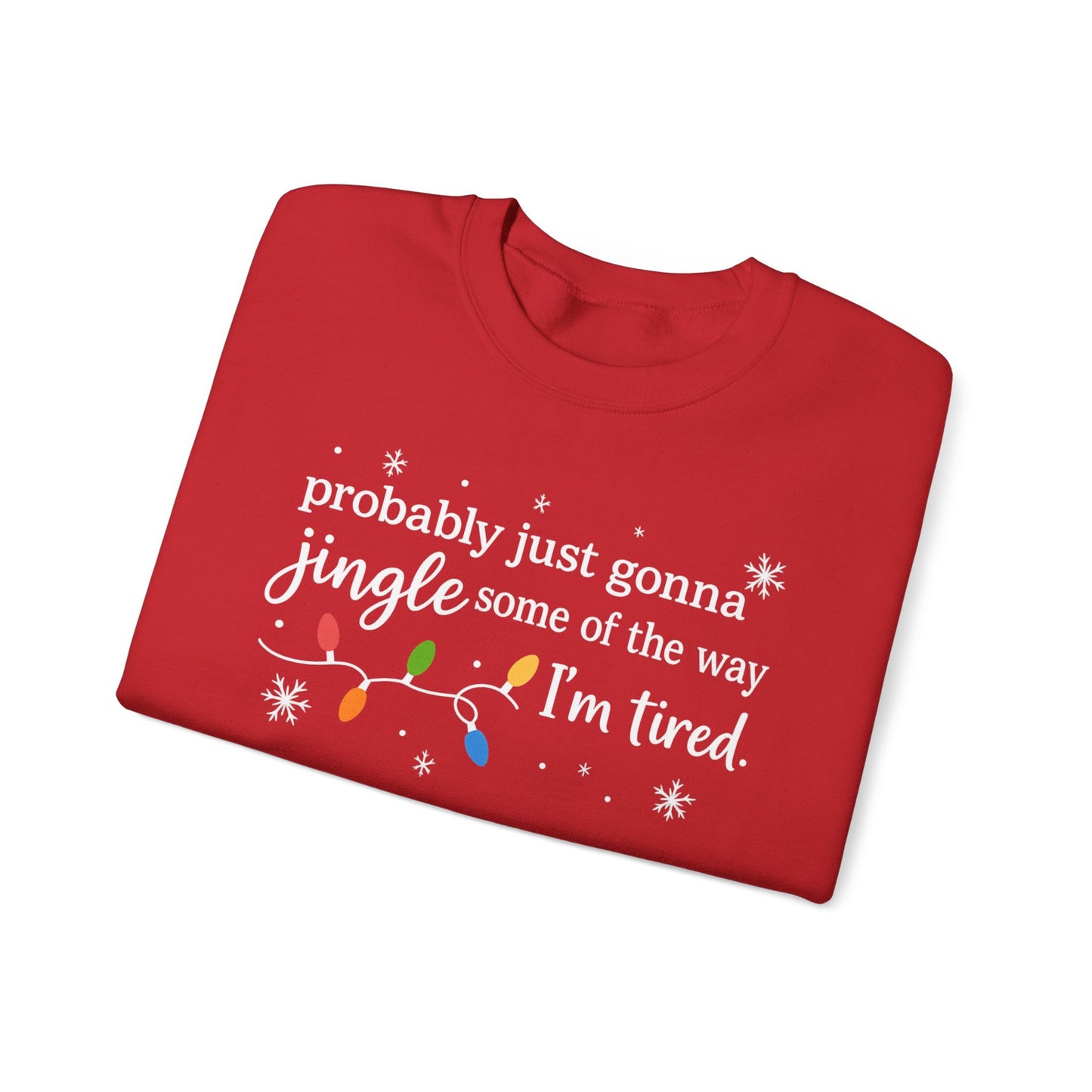 Christmas Jingle Song Sweatshirt, Probably Just Gonna Jingle Some Of The Way I'm Tired Christmas ,Funny Holiday Shirt,Xmas Long Sleeve