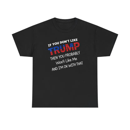 If You Don't Like Trump Then You Probably Won't Like Me T-Shirt, MAGA Men's, 2025 Trump Shirt, Republican T Shirt, Voting Shirt, MAGA Ladies