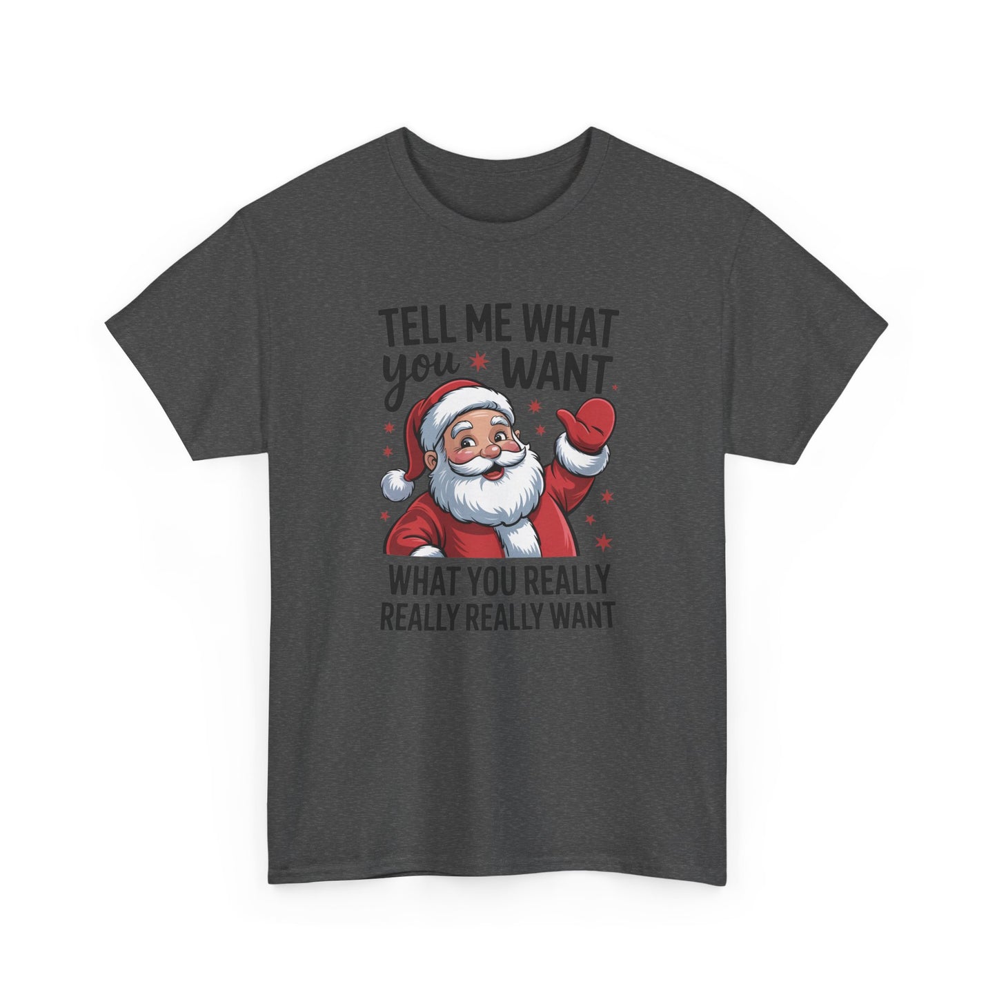 Funny Santa Christmas T-Shirt Tell Me What You Want Graphic Tee | Holiday Humor Shirt for Men & Women | Festive Gift Idea