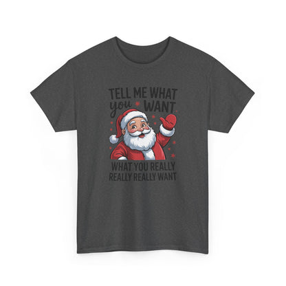 Funny Santa Christmas T-Shirt Tell Me What You Want Graphic Tee | Holiday Humor Shirt for Men & Women | Festive Gift Idea