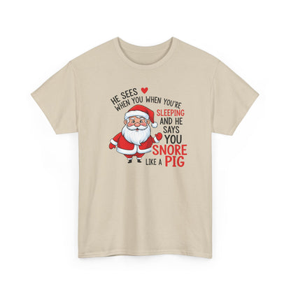 Funny Santa Christmas Shirt He Sees When You are Sleeping, and He Says You Snore Like a Pig | Holiday Humor Tee | Gift for Him or Her