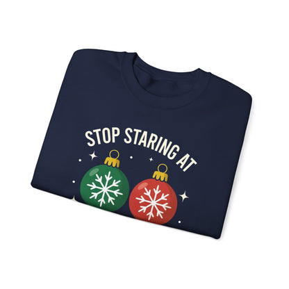Stop Staring at My Balls Sweatshirt | Christmas Ornament Holiday Sweater | Funny Christmas Gift | Xmas Sweatshirt | Christmas Sweatshirt