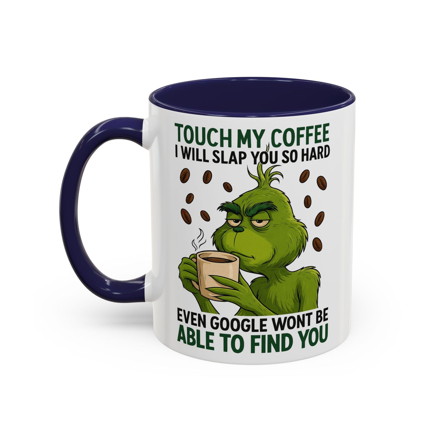 Grumpy Grinch Coffee Mug | Touch My Coffee I Will Slap You Funny Mug
