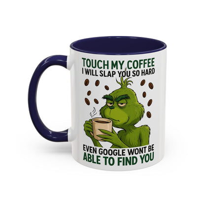 Grumpy Grinch Coffee Mug | Touch My Coffee I Will Slap You Funny Mug