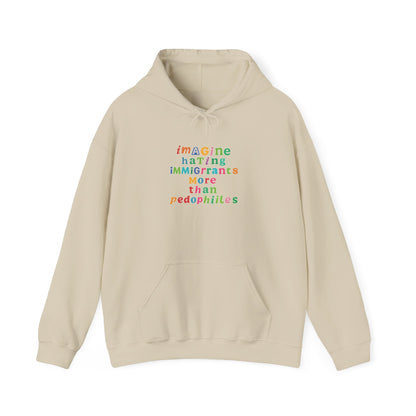 Imagine Hating Immigrants More Than Pedophiles Hoodie, Bold Statement  hoodie, Activist Equality Pullover,  Human Rights Protest Gift