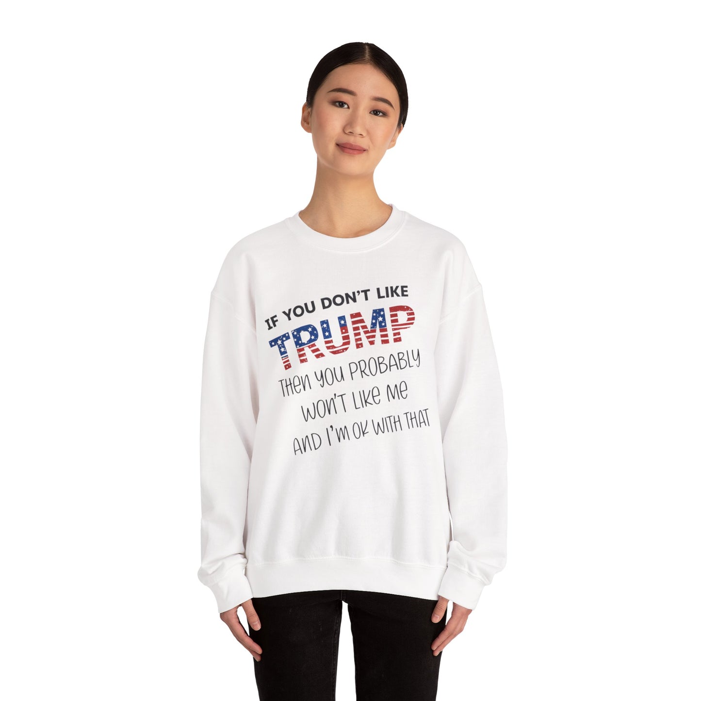If You Don't Like Trump Sweatshirt | MAGA Political Statement Crewneck | Conservative Apparel | Republican Gift Election Wear