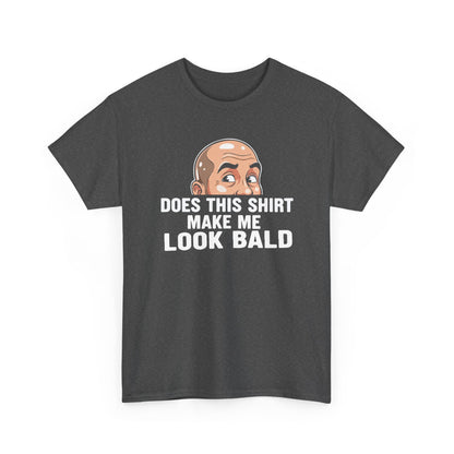 Funny Bald T-Shirt for Men | Does This Shirt Make Me Look Bald Tee | Bald Guy Humor Shirt | Gag Gift for Him | Funny Mens Graphic Tee