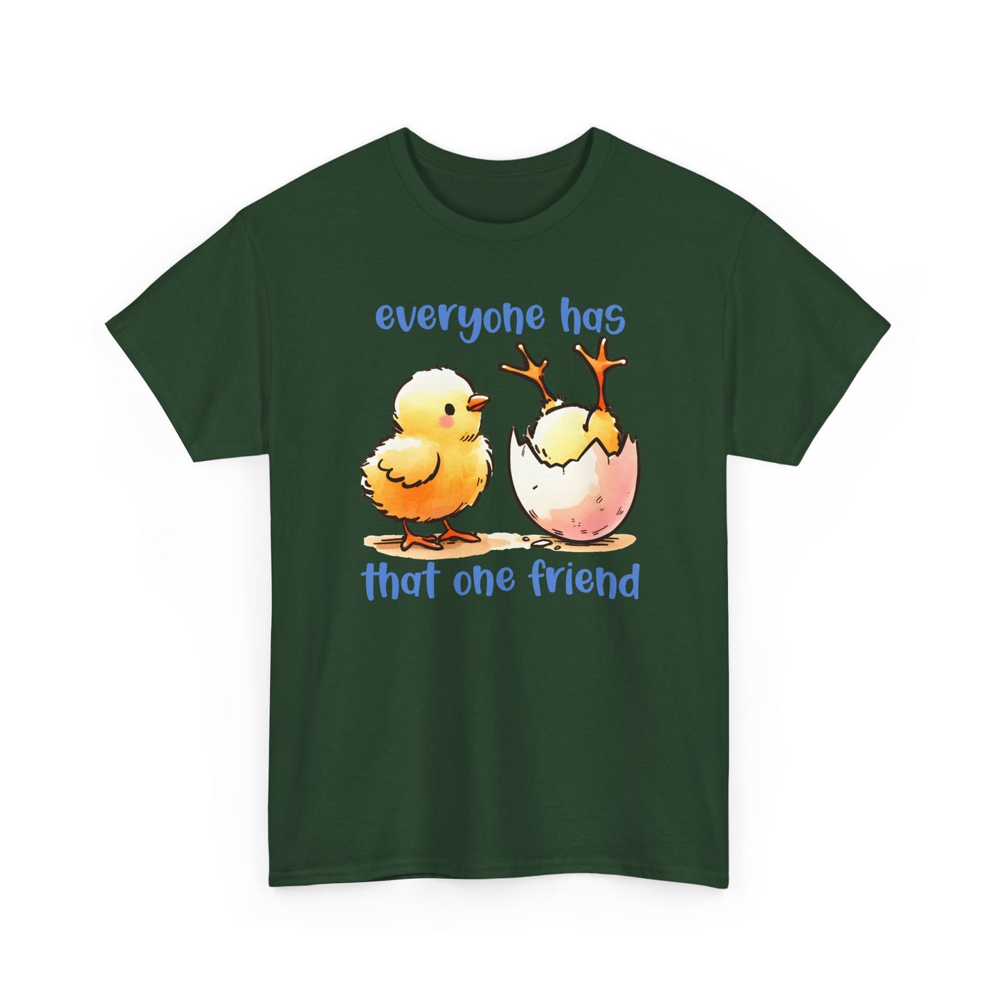 Funny Friendship T-Shirt, Everyone Has That One Friend, Cute Chick Graphic Tee, Best Friend Gift, Humor Shirt for Friends