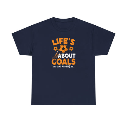 Life's About Goals Soccer T-Shirt | Soccer Quote Tee | Sports Shirt for Players, Coaches & Fans | Teamwork Cotton Tee