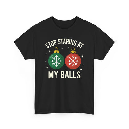Stop Staring At My Balls Tee | Funny Christmas Ornament Shirt, Holiday Christmas Gift | Funny Christmas Sweatshirt | Xmas Sweatshirt