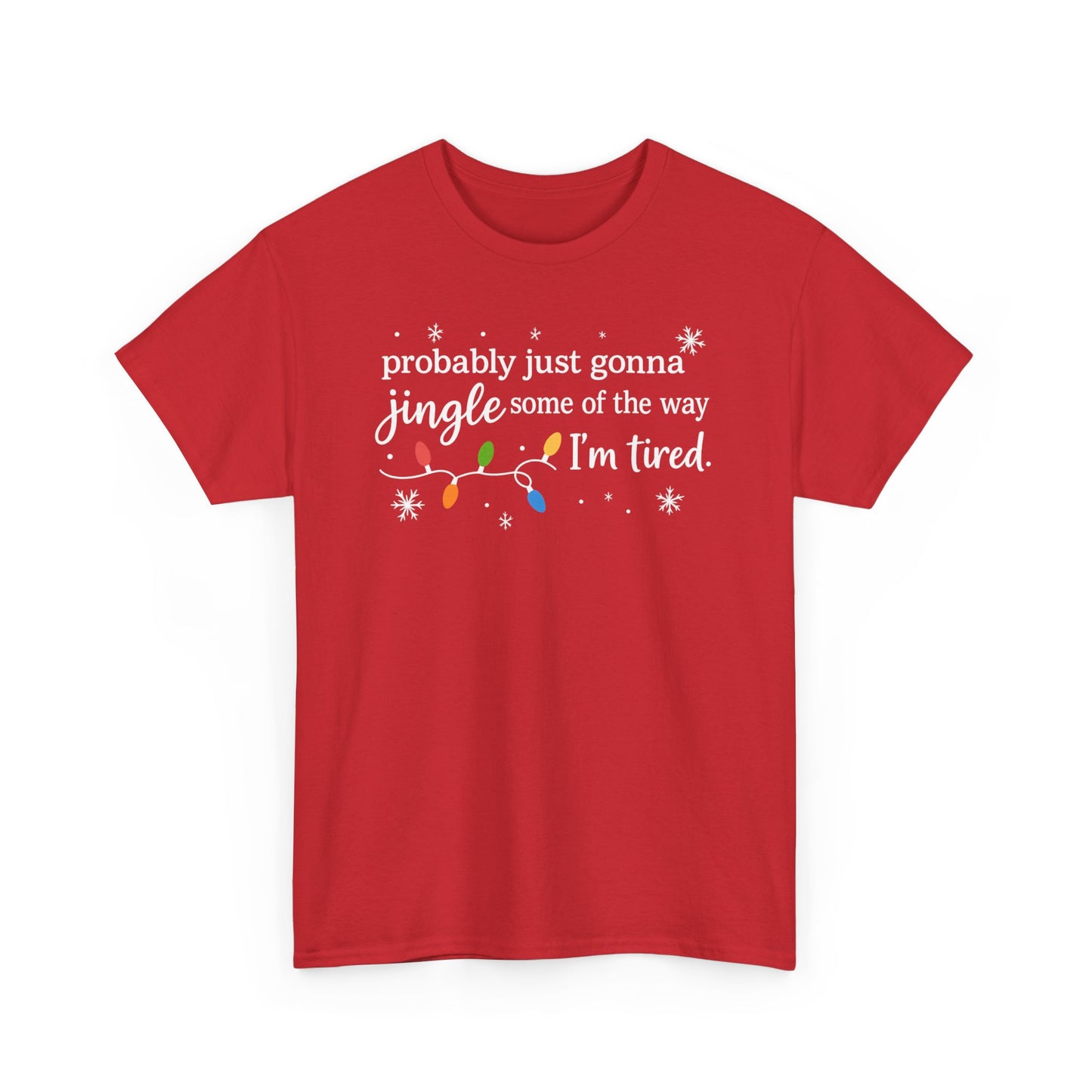 probably just gonna jingle some of the way I'm tired T-Shirt | Christmas lights holiday tee
