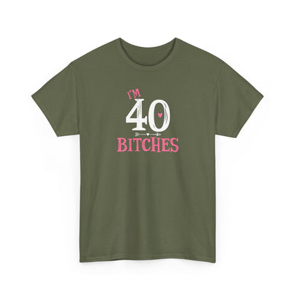 I am 40 Bitches 40th Birthday Tee | Funny Milestone Shirt | Funny T-Shirt | Funny Old Man T-Shirt