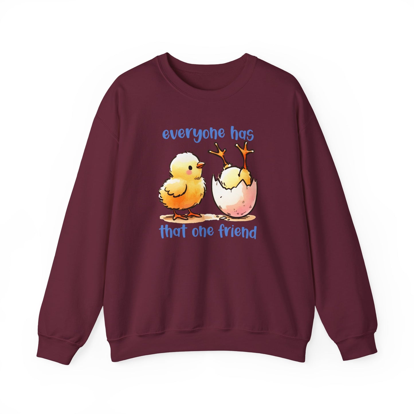 That One Friend chicks crewneck sweatshirt, Funny Friendship Sweatshirt, Everyone Has That One Friend, Best Friend Gift, Cozy Sweatshirt
