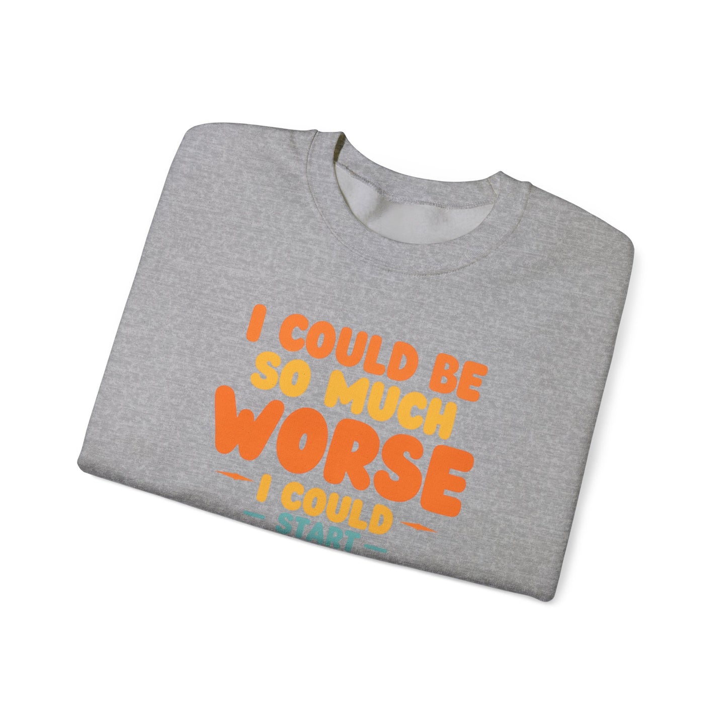 I Could Be So Much Worse I Could Start Acting Like My Dad, Funny Sarcastic Quote, Dad SweatShirt, Gift for Dad or Sons, Hilarious Family