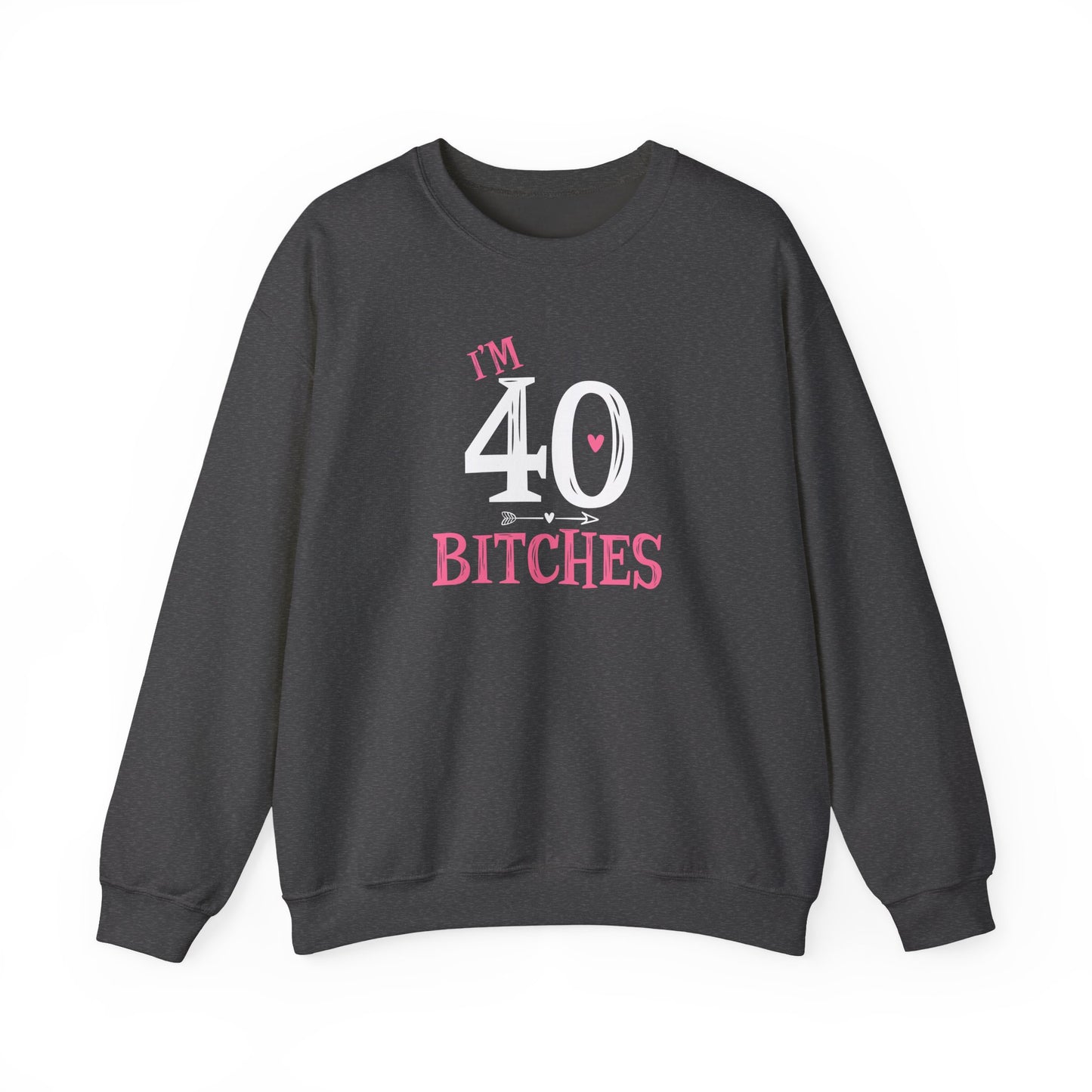 I'm 40 Bitches Sweatshirt | 40th Birthday Crewneck | Funny Sweatshirt | Funny Old Man Sweatshirt