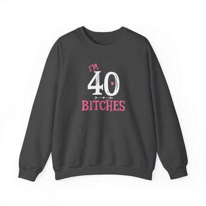 I'm 40 Bitches Sweatshirt | 40th Birthday Crewneck | Funny Sweatshirt | Funny Old Man Sweatshirt