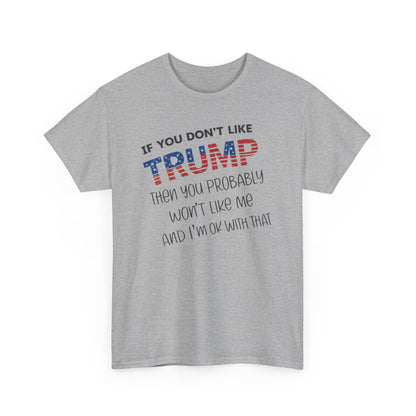 If You Don't Like Trump Then You Probably Won't Like Me T-Shirt, MAGA Men's, 2025 Trump Shirt, Republican T Shirt, Voting Shirt, MAGA Ladies