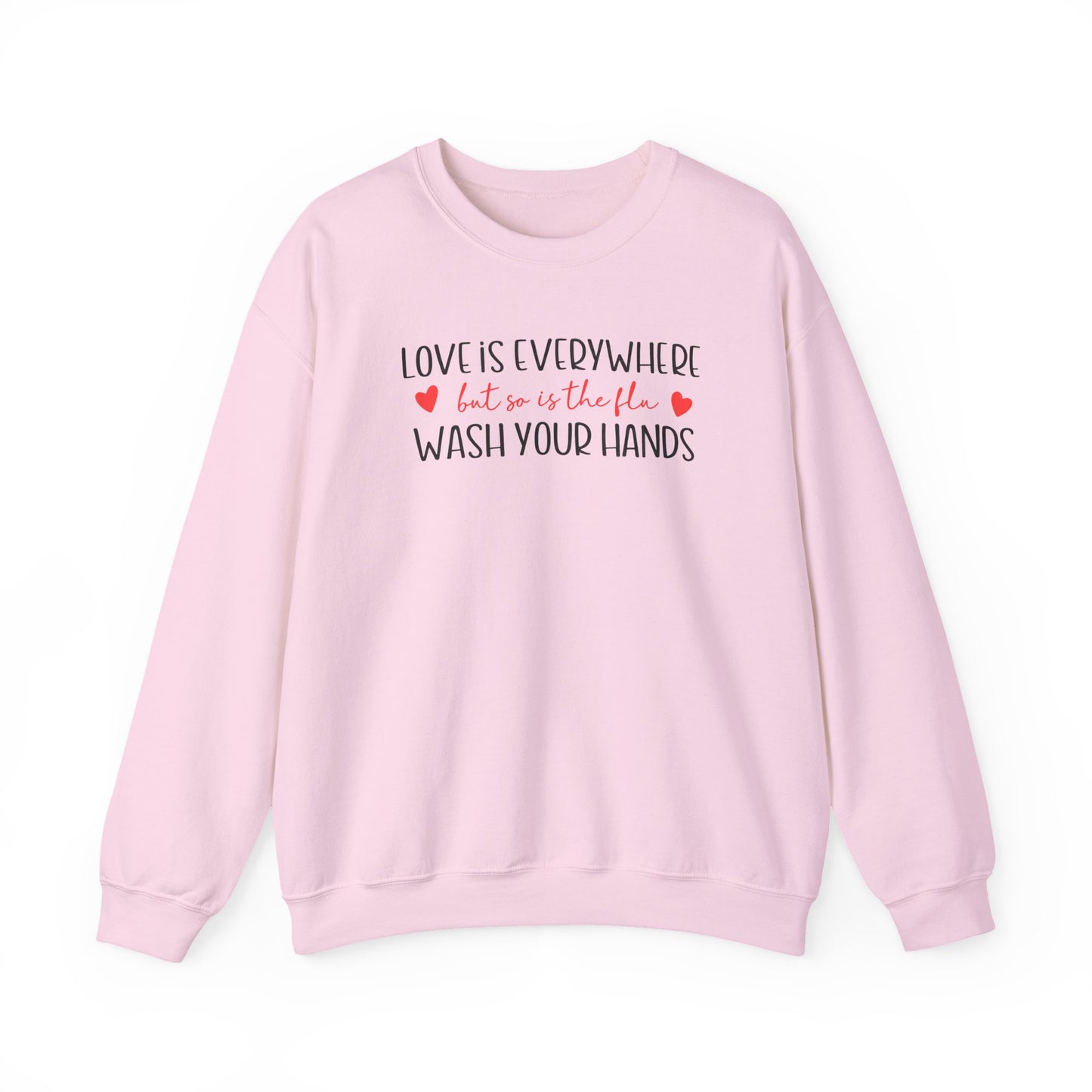 Love Is Everywhere but so is the flu Wash Your Hands Sweatshirt, Heart Graphic Crewneck, Cozy Pullover, Feel Good Gift, Valentine Day Gift