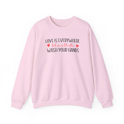 Love Is Everywhere but so is the flu Wash Your Hands Sweatshirt, Heart Graphic Crewneck, Cozy Pullover, Feel Good Gift, Valentine Day Gift