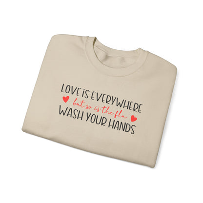 Love Is Everywhere but so is the flu Wash Your Hands Sweatshirt, Heart Graphic Crewneck, Cozy Pullover, Feel Good Gift, Valentine Day Gift