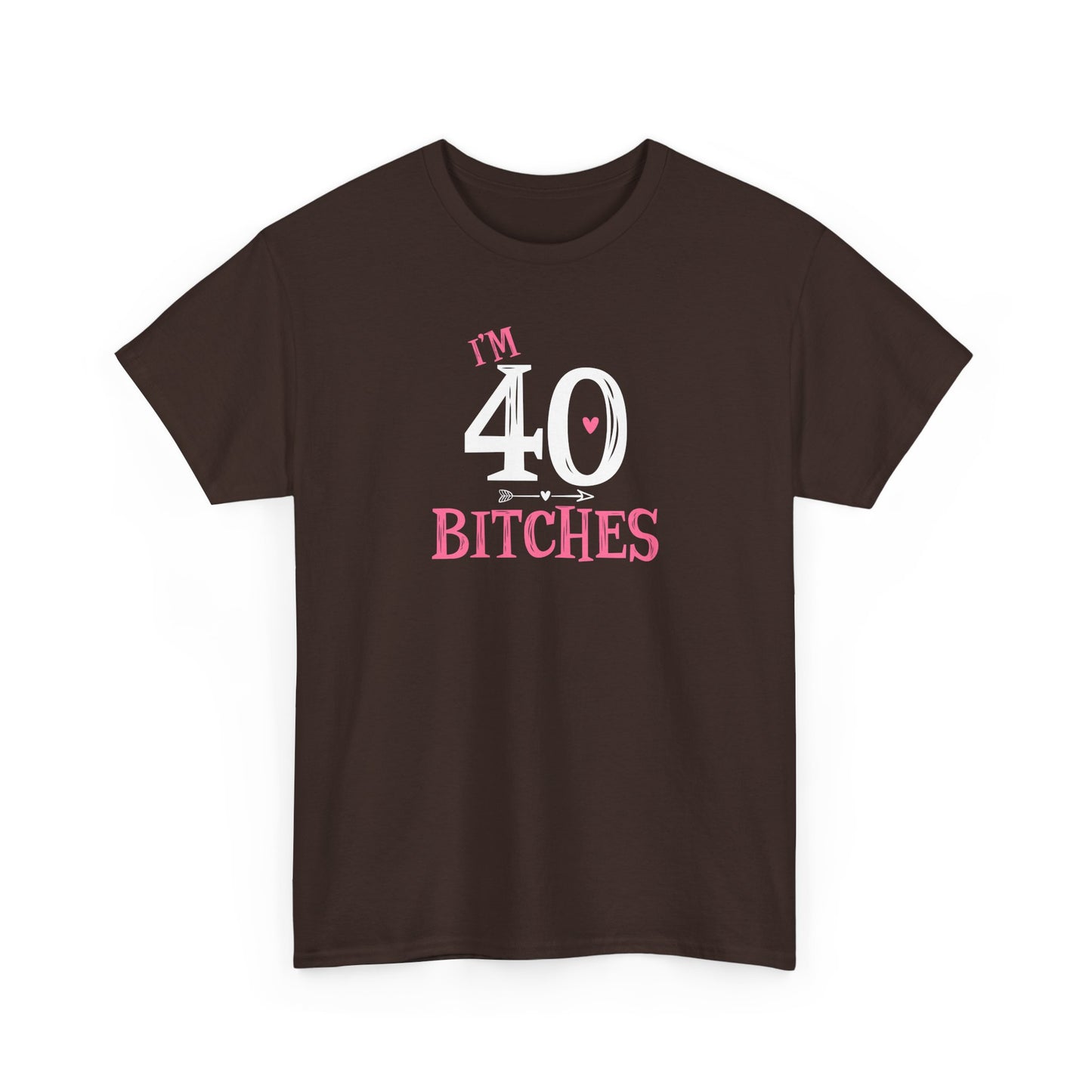 I am 40 Bitches 40th Birthday Tee | Funny Milestone Shirt | Funny T-Shirt | Funny Old Man T-Shirt
