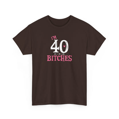 I am 40 Bitches 40th Birthday Tee | Funny Milestone Shirt | Funny T-Shirt | Funny Old Man T-Shirt