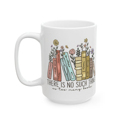There Is No Such Thing As Too Many Books Mug, Book Lover Gift, Floral Bookstack Coffee Cup, Reading Mug, Cozy Reader Ceramic Mug