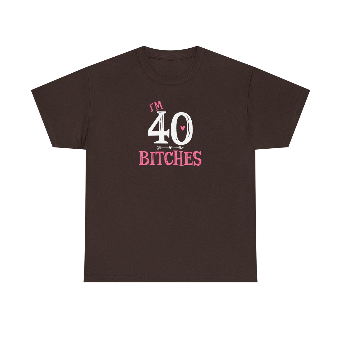 I am 40 Bitches 40th Birthday Tee | Funny Milestone Shirt | Funny T-Shirt | Funny Old Man T-Shirt