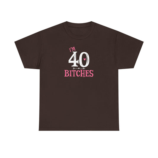 I am 40 Bitches 40th Birthday Tee | Funny Milestone Shirt | Funny T-Shirt | Funny Old Man T-Shirt