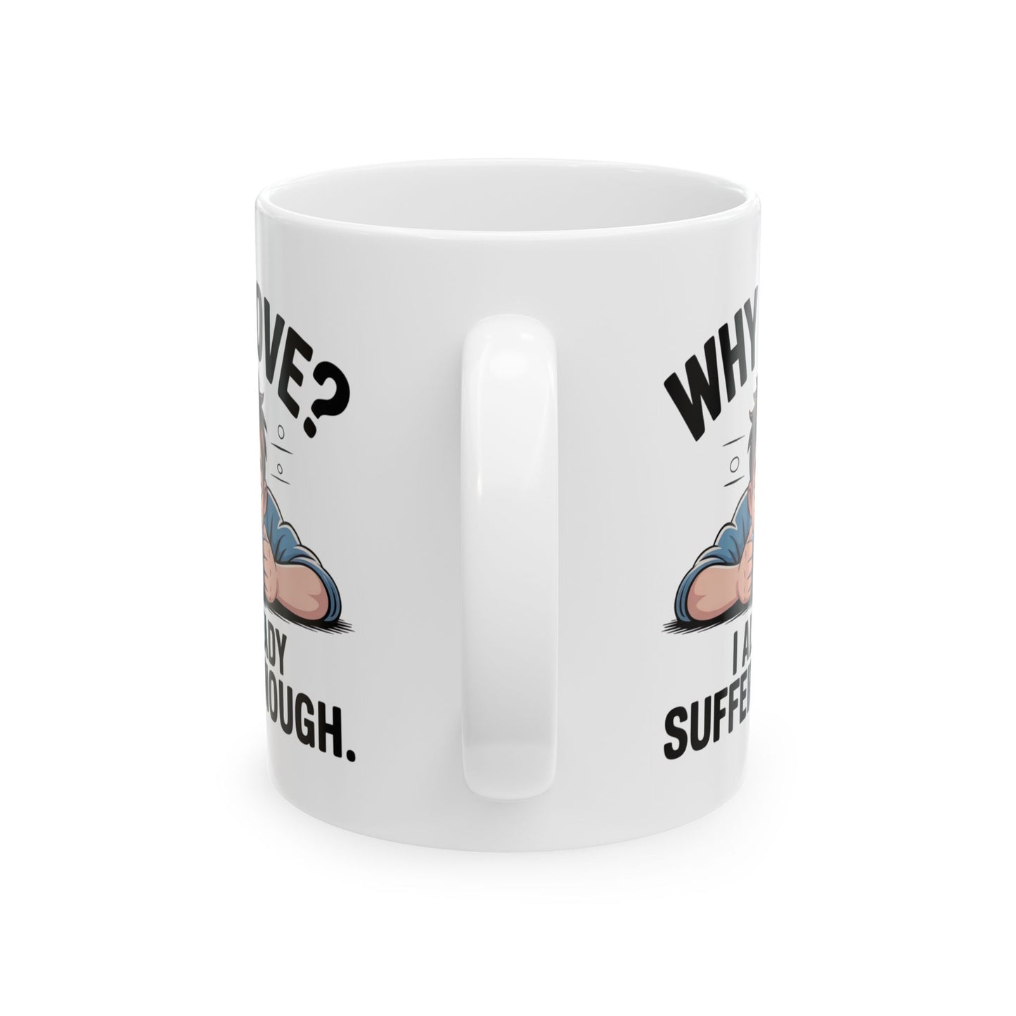 Funny Coffee Mug, Why Love? I Already Suffer Enough Mug, Sarcastic Humor Coffee Cup, Gift for Coffee Lovers, Office, Friends, and Coworkers