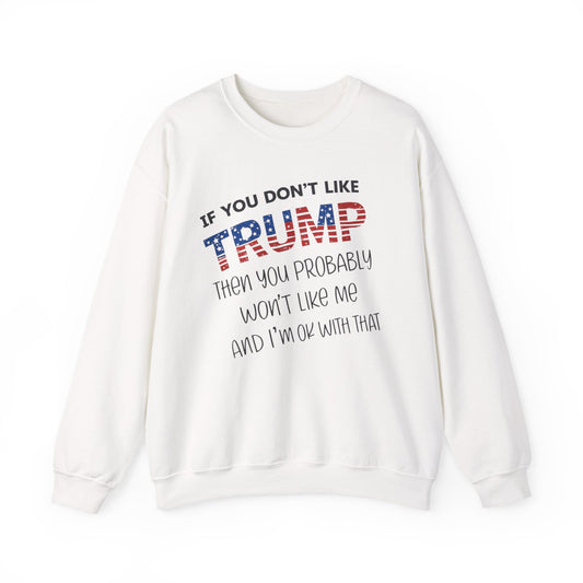 If You Don't Like Trump Sweatshirt | MAGA Political Statement Crewneck | Conservative Apparel | Republican Gift Election Wear