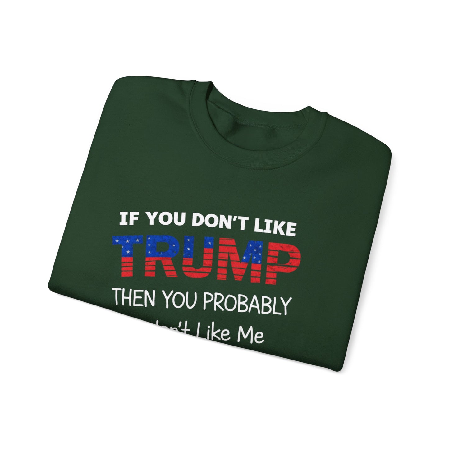 If You Don't Like Trump Sweatshirt | MAGA Political Statement Crewneck | Conservative Apparel | Republican Gift Election Wear