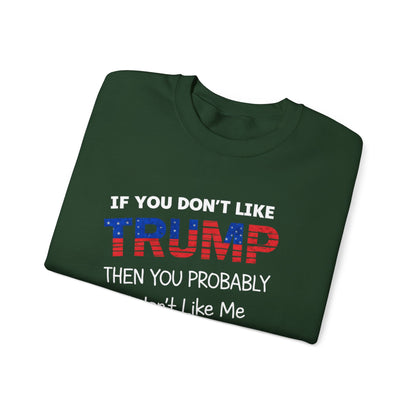 If You Don't Like Trump Sweatshirt | MAGA Political Statement Crewneck | Conservative Apparel | Republican Gift Election Wear