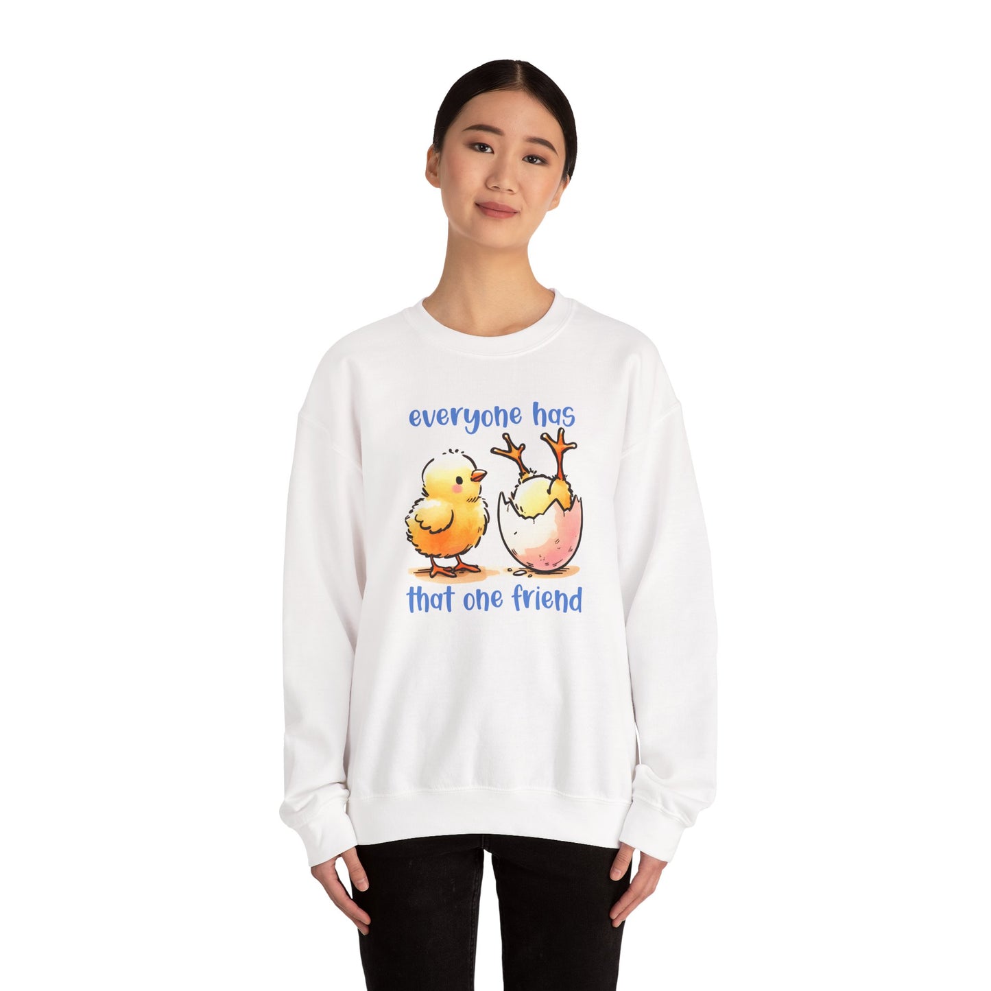 That One Friend chicks crewneck sweatshirt, Funny Friendship Sweatshirt, Everyone Has That One Friend, Best Friend Gift, Cozy Sweatshirt