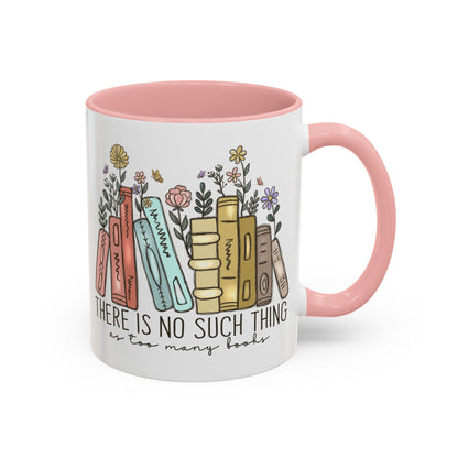 There Is No Such Thing As Too Many Books Mug, Book Lover Accent Coffee Cup, Reading Mug, Floral Bookstack Gift, Cozy Reader Ceramic Mug