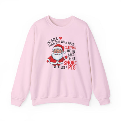 Funny Santa Christmas Sweatshirt He Sees When You are Sleeping and He Says You Snore Like a Pig |Holiday Humor Crewneck |Cozy Christmas Gift