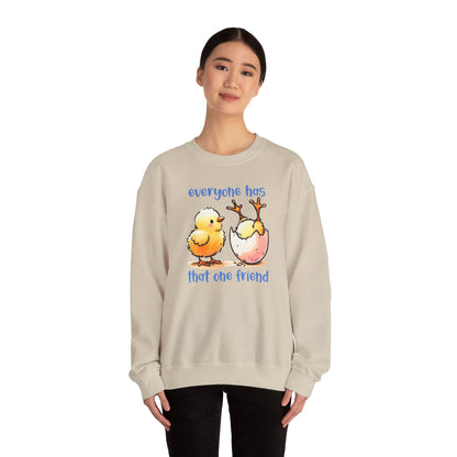 That One Friend chicks crewneck sweatshirt, Funny Friendship Sweatshirt, Everyone Has That One Friend, Best Friend Gift, Cozy Sweatshirt