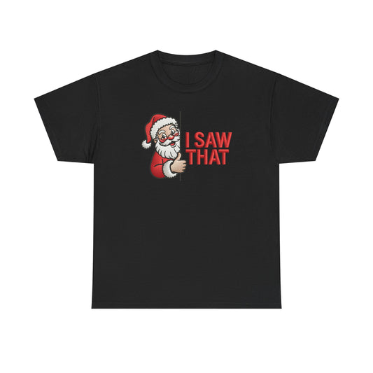 I Saw That Santa Shirt | Funny Christmas T-Shirt | Holiday Humor Tee | Santa Claus Watching Shirt | Naughty List Gift for Adults