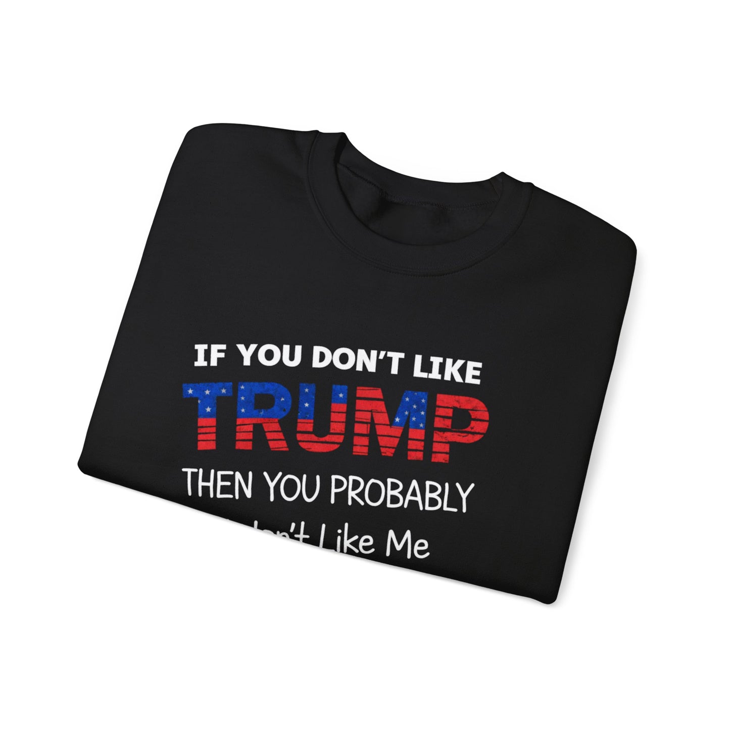 If You Don't Like Trump Sweatshirt | MAGA Political Statement Crewneck | Conservative Apparel | Republican Gift Election Wear