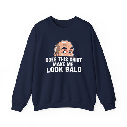 Funny Bald Shirt for Men | Does This Shirt Make Me Look Bald Sweatshirt | Humor Gift for Bald Guys | Mens Bald Joke Shirt | Gag Gift