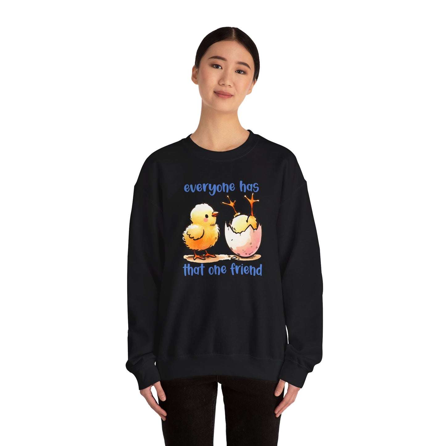 That One Friend chicks crewneck sweatshirt, Funny Friendship Sweatshirt, Everyone Has That One Friend, Best Friend Gift, Cozy Sweatshirt