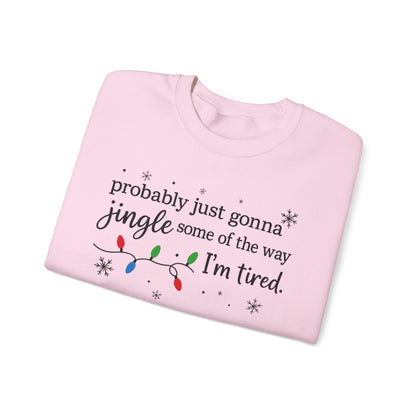 Christmas Jingle Song Sweatshirt, Probably Just Gonna Jingle Some Of The Way I'm Tired Christmas ,Funny Holiday Shirt,Xmas Long Sleeve