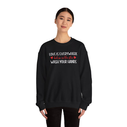 Love Is Everywhere but so is the flu Wash Your Hands Sweatshirt, Heart Graphic Crewneck, Cozy Pullover, Feel Good Gift, Valentine Day Gift